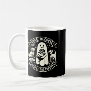 Dogs Because People Are Creepy Shirt Dog Lovers Coffee Mug