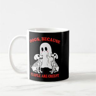 Dogs Because People Are Creepy Shirt Halloween Dog Coffee Mug