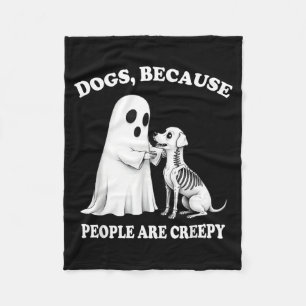 Dogs Because People Are Creepy Shirt Halloween Dog Fleece Blanket