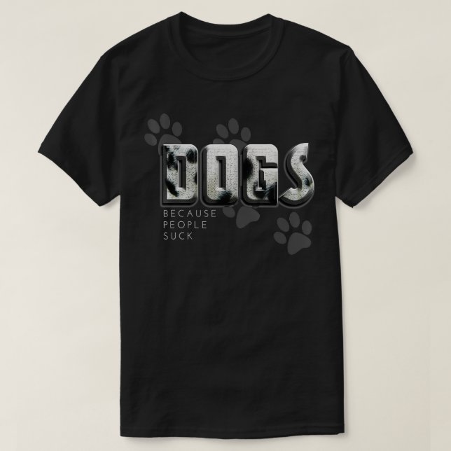 Dogs because people Love Dogs Funny Gift  T-Shirt (Design Front)