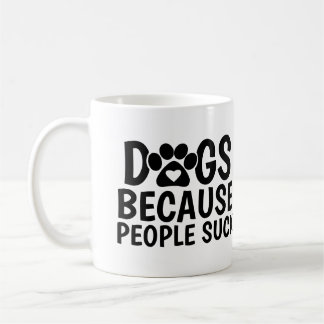 Dogs Because People Suck Coffee Mug