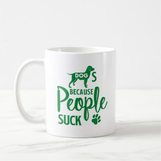 Dogs Because People Suck Funny Dog Lover Coffee  Mug