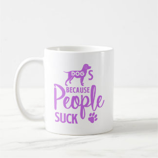 Dogs Because People Suck Funny Dog Lover Coffee Mug