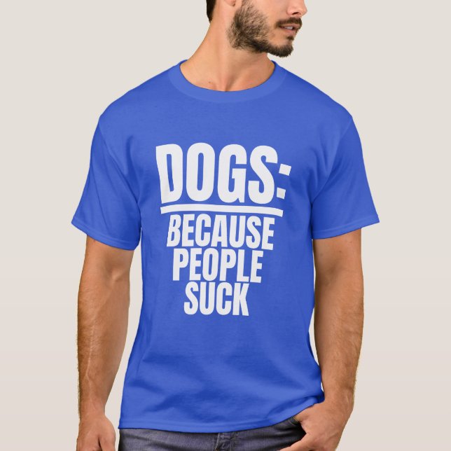 Dogs Because People Suck Funny Dog Lover Puppy boy T-Shirt (Front)