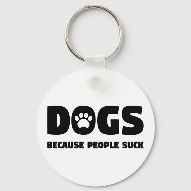 Dogs Because People Suck Key Ring (Front)