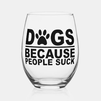 Dogs because People Suck Stemless Wine Glass