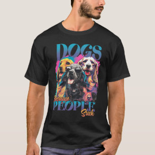 Dogs Because People Suck T-Shirt