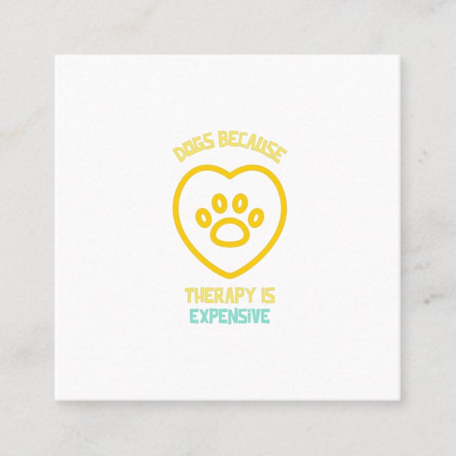 Dogs because therapy is expensive dog pet animal l square business card (Front)