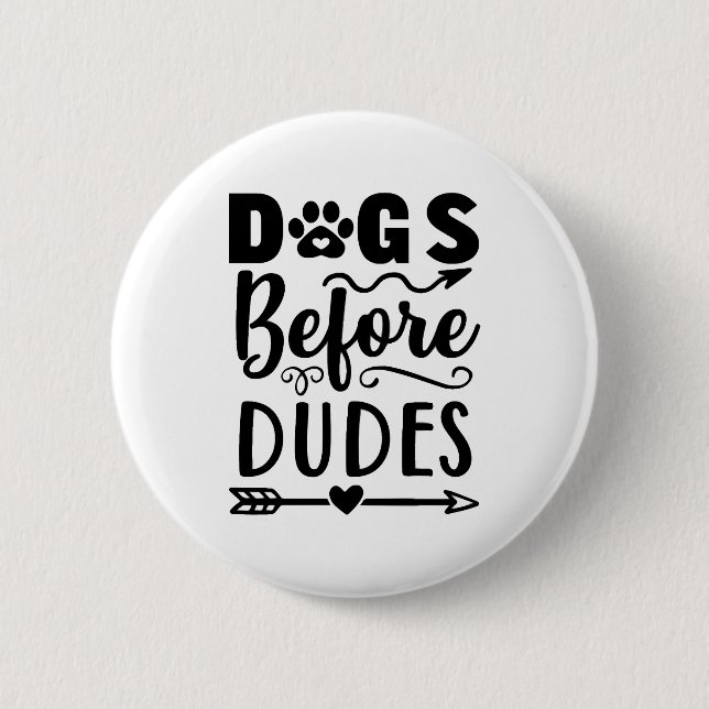 Dogs before Dudes 6 Cm Round Badge (Front)