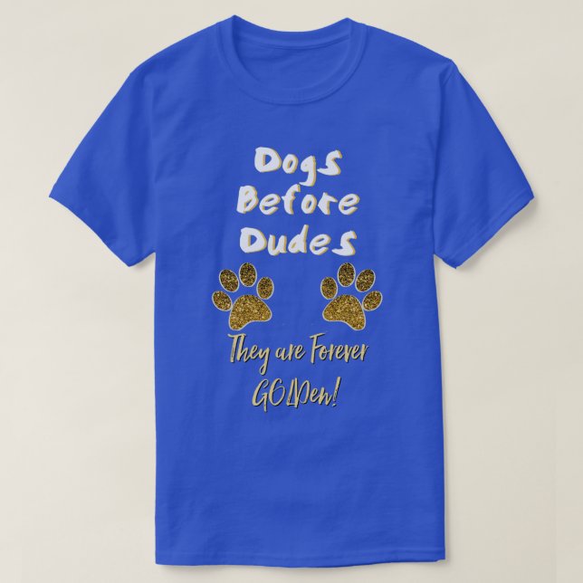 Dogs Before Dudes All Dogs Go To Heaven  T-Shirt (Design Front)