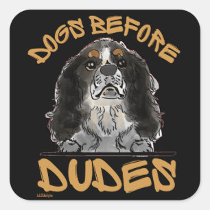 DOGS BEFORE DUDES Cavalier King Charles Spaniel Square Sticker