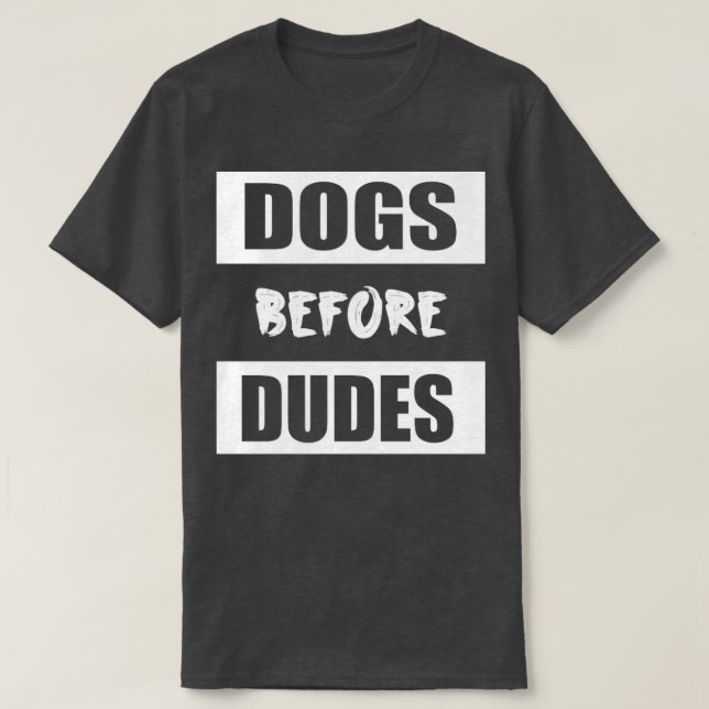 Dogs before Dudes T-Shirt (Design Front)