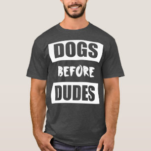 Dogs before Dudes T-Shirt