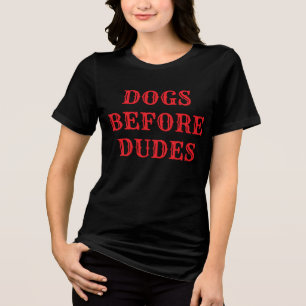 Dogs Before Dudes Tri-Blend Shirt