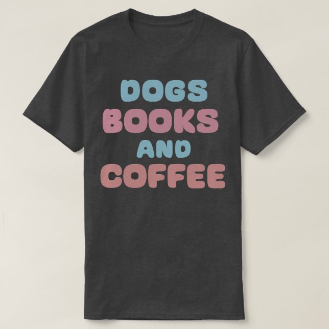 Dogs Books and Coffee 1 T-Shirt (Design Front)