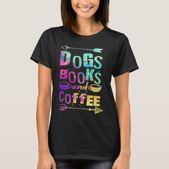Dogs Books And Coffee  Coffee Drinker Book Nerds   T-Shirt (Front)