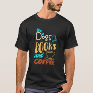 Dogs Books And Coffee Coffee Drinker Book Nerds T-Shirt