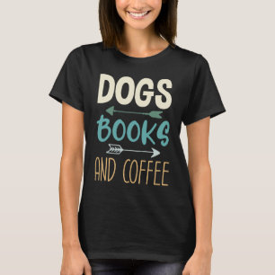Dogs Books And Coffee Coffee Drinker Book Nerds T-Shirt