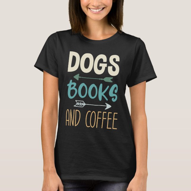 Dogs Books And Coffee  Coffee Drinker Book Nerds   T-Shirt (Front)