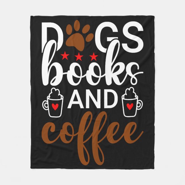 Dogs Books And Coffee Fleece Blanket (Front)