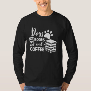 Dogs Books and Coffee Lover, Funny Quote Slogan T-Shirt