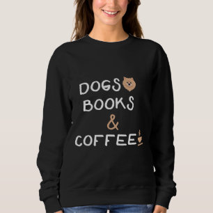 Dogs Books And Coffee Pomeranian Sweatshirt