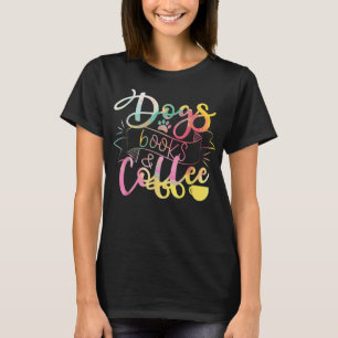 Dogs Books And Coffee Shirt