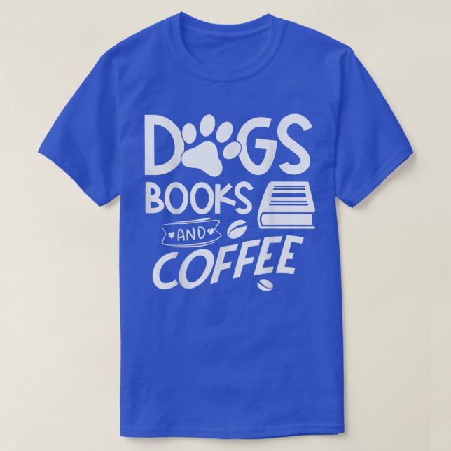 Dogs Books and Coffee  T-Shirt (Design Front)