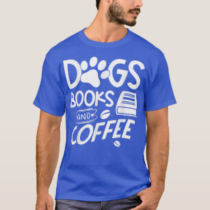 Dogs Books and Coffee  T-Shirt