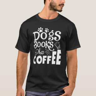 Dogs Books And Coffee Weekend Reader Animal Coffee T-Shirt