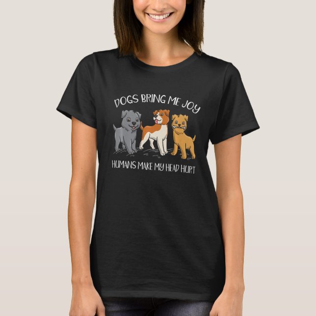 Dogs Bring Me Joy Humans Make My Head Hurt Puppy T-Shirt (Front)