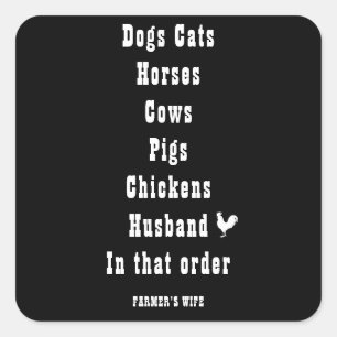 DOGS CATS HORSES COWS IN THAT ORDER- FARMER'S WIFE SQUARE STICKER