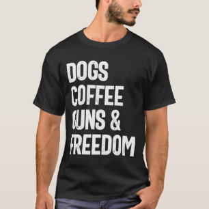 Dogs Coffee Guns & Freedom - Funny T-Shirt