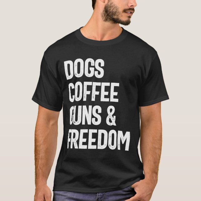 Dogs Coffee Guns & Freedom - Funny T-Shirt (Front)
