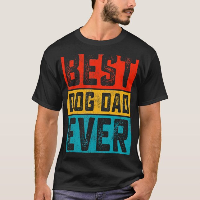 Dogs Daddy Father Day  Best Dog Dad Ever T-Shirt (Front)