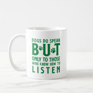 Dogs Do Speak But Only to Those Who Listen Coffee Mug