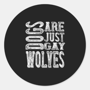 Dogs - Dogs Are Just Gay Wolves Classic Round Sticker