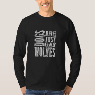 Dogs - Dogs Are Just Gay Wolves T-Shirt