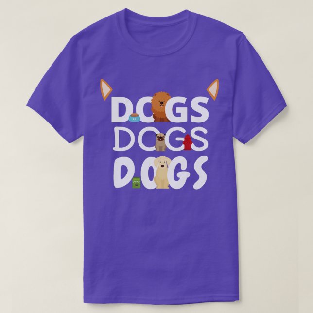 Dogs Dogs Dogs Pet Wagging Tail Puppy Gift  (1) T-Shirt (Design Front)