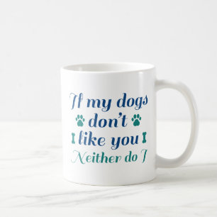 Dogs Don't Like You Coffee Mug