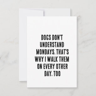 Dogs don't understand Mondays. That's why I walk Thank You Card