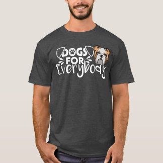 Dogs For Everybody Funny Gift For Bulldog Dogs gir T-Shirt