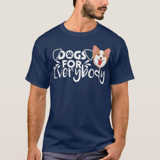 Dogs For Everybody Funny Gift For Corgi Dogs boy g T-Shirt