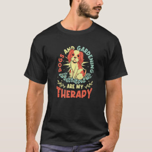 Dogs & Gardening Are My Therapy Gardener T-Shirt