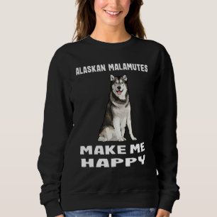 Dogs Give Me Happy Alaskan Malamute Sweatshirt