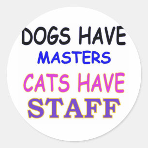DOGS HAVE MASTERS CATS HAVE STAFF CLASSIC ROUND STICKER