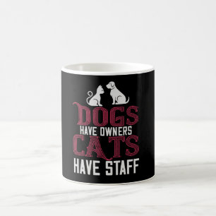Dogs have owner Cats have Staff Coffee Mug