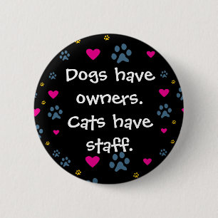 Dogs Have Owners-Cats Have Staff 6 Cm Round Badge
