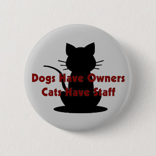 Dogs Have Owners...Cats Have Staff 6 Cm Round Badge