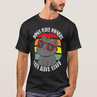 Dogs have owners cats have staff  cat meme 1 T-Shirt